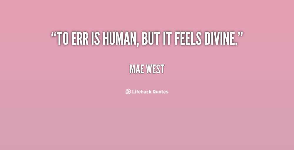 quote-Mae-West-to-err-is-human-but-it-feels-104651